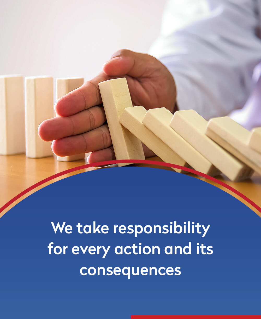 We take responsibility for every action and its consequences